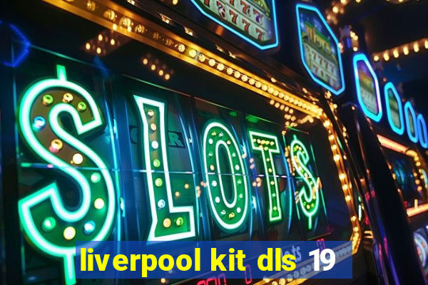 liverpool kit dls 19